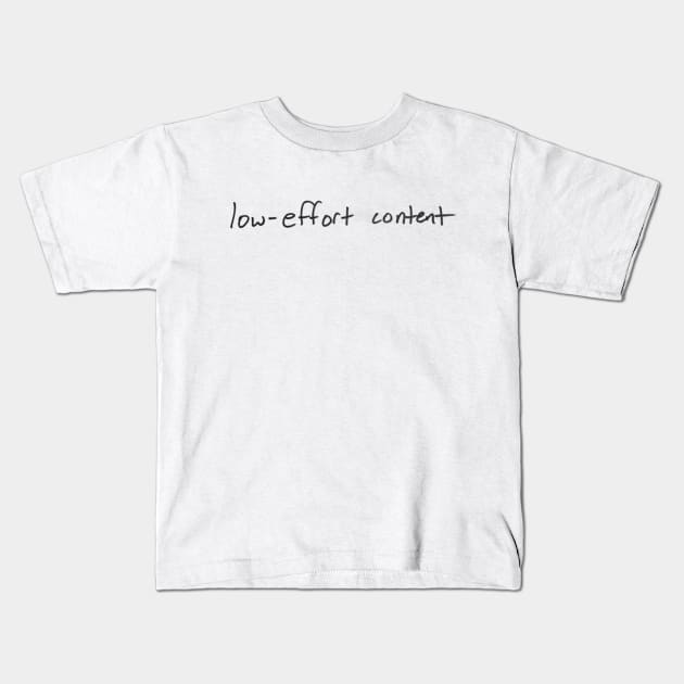 Low-Effort Content Kids T-Shirt by LowEffortStuff